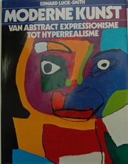 Moderne Kunst van abstract expressionisme tot Hyperrealisme.