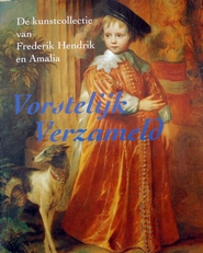 Vorstelijk verzameld ,kunstcollectie van Frederik en Amalia