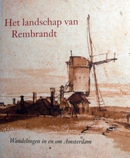 Het landschap van Rembrandt ,wandelingen in en om A'dam.