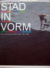 Stad in Vorm,vernieuwing van Den Haag 1985-2000
