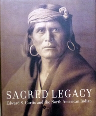 Sacred Legacy.Edward Curtis and the North American Indian.
