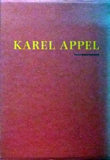 Karel Appel .Ik wou dat ik een vogel was & K.A. 1988-1990.