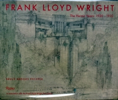 Frank Lloyd Wright. The Heroic Years; 1920-1932.