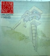 Frank Lloyd Wright.Three quarters of a century of drawings.