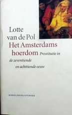 Het Amsterdams hoerdom.Prostitutie in de 17de en 18de eeuw.