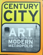 Century City : Art and Culture in the Modern Metropolis.