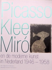 Picasso, Klee, Miro.(moderne kunst in Nederland 1946-1958).