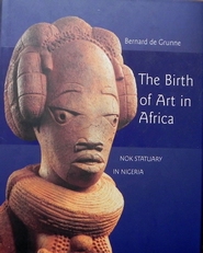 The birth of art in Africa : Nok statuary in Nigeria.